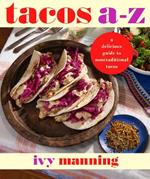 Tacos A to Z: A Delicious Guide to Inauthentic Tacos