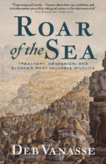 Roar of the Sea: A Tale of Treachery, Obsession, and the World's Most Valuable Wildlife