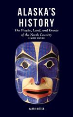 Alaska's History, Revised Edition: The People, Land, and Events of the North Country