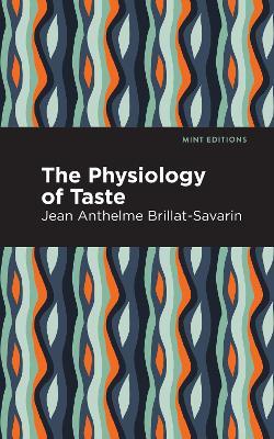 The Physiology of Taste - Jean-Anthelme Brillat-Savarin - cover