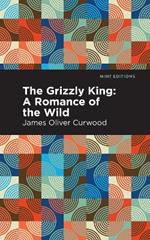 The Grizzly King: A Romance of the Wild