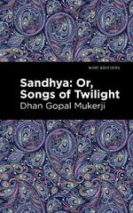 Sandhya: Or, Songs of Twilight