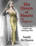 The Queen of Hearts Toujours: Memoirs of a Golden Age Burlesque Star