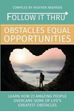 Follow It Thru: Obstacles Equal Opportunities