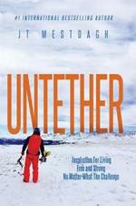 Untether: Inspiration for Living Free and Strong No Matter What the Challenge