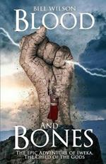 Blood and Bones: The Epic Adventure of Iweka, The Child of the Gods