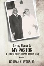 Giving Honor to My Pastor A Tribute to Dr. Joseph Arnold King