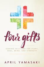 Four Gifts: Seeking Self-Care for Heart, Soul, Mind, and Strength