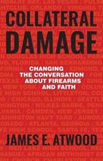 Collateral Damage: Changing the Conversation about Firearms and Faith