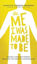 The Me I Was Made to Be: Helping Christian Parents Navigate the Identity Conversation