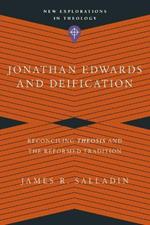Jonathan Edwards and Deification – Reconciling Theosis and the Reformed Tradition