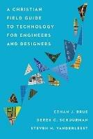 A Christian Field Guide to Technology for Engineers and Designers