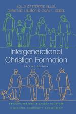 Intergenerational Christian Formation: Bringing the Whole Church Together in Ministry, Community, and Worship