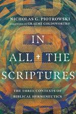 In All the Scriptures - The Three Contexts of Biblical Hermeneutics