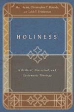 Holiness - A Biblical, Historical, and Systematic Theology