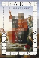 Hear Ye the Word of the Lord: What We Miss If We Only Read the Bible