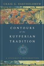 Contours of the Kuyperian Tradition – A Systematic Introduction