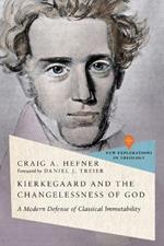 Kierkegaard and the Changelessness of God: A Modern Defense of Classical Immutability