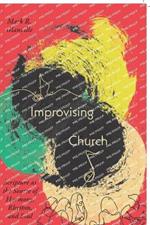 Improvising Church: Scripture as the Source of Harmony, Rhythm, and Soul