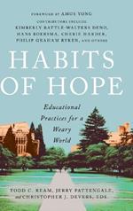 Habits of Hope: Educational Practices for a Weary World