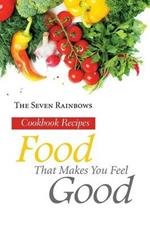 Food That Makes You Feel Good: Cookbook Recipes