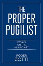 The Proper Pugilist: Essays on the Milling Art