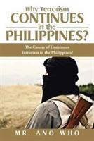 Why Terrorism Continues in the Philippines?: The Causes of Continous Terrorism in the Philippines?