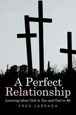 A Perfect Relationship: Learning about God in You and God in Me