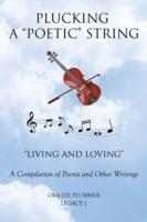 Plucking A Poetic String: Living and Loving A Compilation of Poems and Other Writings