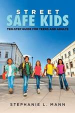 Street-Safe Kids: Ten-Step Guide for Teens and Adults