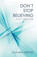 Don't Stop Believing: A Life I Lived Inside