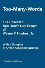 Too-Many-Words: The Collected New Year's Day Essays of Wayne P. Hughes, Jr. With a Sampler of Other Assorted Writings