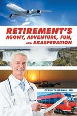 Retirement's Agony, Adventure, Fun, and Exasperation