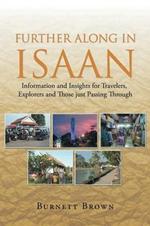 Further Along In Isaan: Information and Insights for Travelers, Explorers and Those just Passing Through