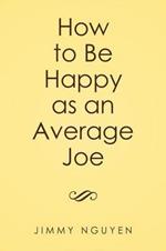 How to Be Happy as an Average Joe