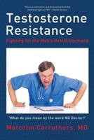 Testosterone Resistance: Fighting for the Men's Health Hormone