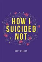 How I Suicided Not