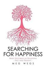 Searching for Happiness: Brief Histories of Religions - Past and Present -