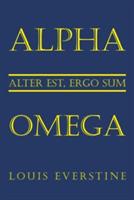 Alpha Omega: Alter Est, Ergo Sum