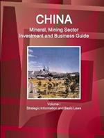 China Mineral, Mining Sector Investment and Business Guide Volume I Strategic Information and Basic Laws