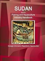 Sudan South Fishing and Aquaculture Industry Handbook: Strategic Information, Regulations, Opportunities