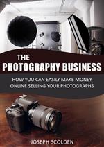 Photography Business: How You Can Easily Make Money Online Selling Your Photographs