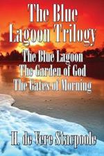 The Blue Lagnoon Trilogy: The Blue Lagoon, The Garden of God, The Gates of Morning