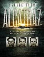 Escape from Alcatraz: The Mystery of the Three Men Who Escaped From The Rock