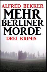 Drei Alfred Bekker Krimis - Mehr Berliner Morde