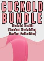 Cuckold Bundle (Femdom Cuckolding Erotica Collection)