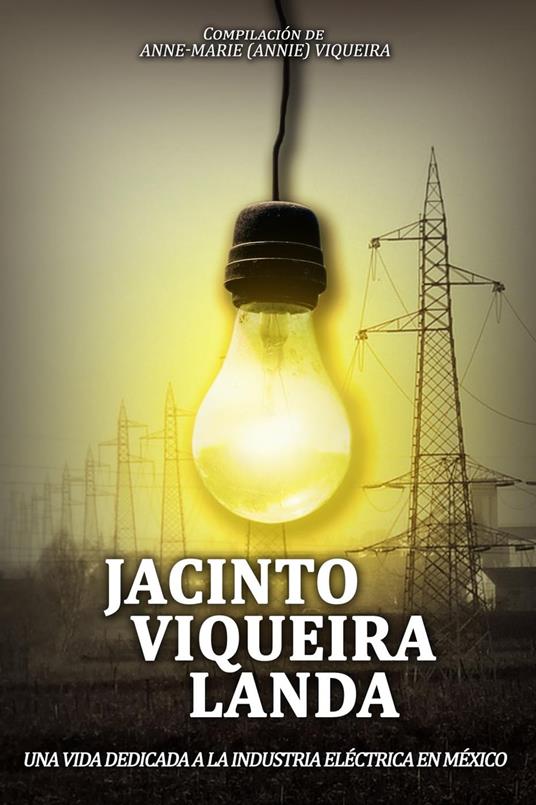 JACINTO VIQUEIRA LANDA: UNA VIDA DEDICADA A LA INDUSTRIA ELÉCTRICA EN MÉXICO