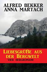 Liebesgrüße aus der Bergwelt: Vier Bergromane