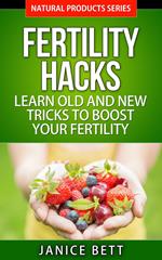 Fertility Hacks Learn Old and New Tricks to Boost Your Fertility
