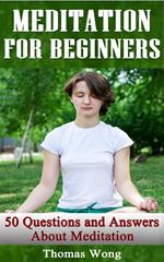 Meditation for Beginners: 50 Questions and Answers About Meditation